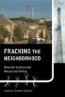 Image for Fracking the neighborhood  : reluctant activists and natural gas drilling