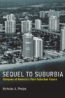 Image for Sequel to suburbia  : glimpses of America&#39;s post-suburban future