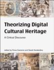 Image for Theorizing digital cultural heritage  : a critical discourse