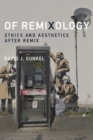 Image for Of remixology  : ethics and aesthetics after remix