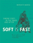 Image for Soft is fast  : Simone Forti in the 1960s and after