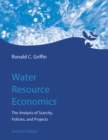 Image for Water resource economics  : the analysis of scarcity, policies, and projects