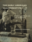 Image for The early American daguerreotype  : cross-currents in art and technology