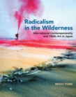 Image for Radicalism in the wilderness  : international contemporaneity and 1960s art in Japan
