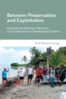 Image for Between preservation and exploitation  : transnational advocacy networks and conservation in developing countries