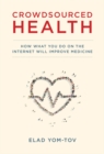 Image for Crowdsourced health  : how what you do on the internet will improve medicine