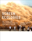 Image for Screen ecologies  : art, media, and the environment in the Asia-Pacific region