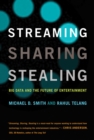 Image for Streaming, sharing, stealing  : big data and the future of entertainment