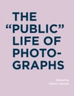 Image for The &quot;Public&quot; Life of Photographs