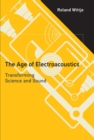 Image for The age of electroacoustics  : transforming science and sound