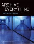 Image for Archive everything  : mapping the everyday