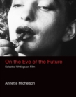 Image for On the eve of the future  : selected writings on film