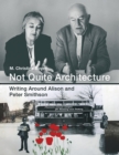 Image for Not Quite Architecture : Writing around Alison and Peter Smithson