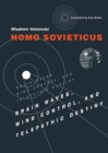 Image for Homo Sovieticus : Brain Waves, Mind Control, and Telepathic Destiny