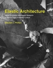 Image for Elastic Architecture : Frederick Kiesler and Design Research in the First Age of Robotic Culture