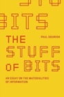 Image for The stuff of bits  : an essay on the materialities of information