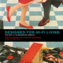 Image for Designed for hi-fi living  : the vinyl LP in midcentury America
