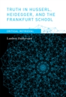 Image for Truth in Husserl, Heidegger, and the Frankfurt school  : critical retrieval