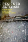 Image for Resigned activism  : living with pollution in rural China
