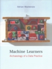 Image for Machine learners  : archaeology of a data practice