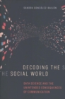 Image for Decoding the social world  : data science and the unintended consequences of communication