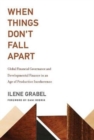 Image for When things don&#39;t fall apart  : global financial governance and developmental financial in an age of productive incoherence