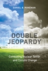 Image for Double jeopardy  : combating nuclear terror and climate change