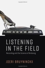 Image for Listening in the field  : recording and the science of birdsong