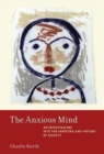 Image for The anxious mind  : an investigation into the varieties and virtues of anxiety