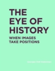 Image for The eye of history  : when images take positions