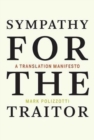 Image for Sympathy for the traitor  : a translation manifesto