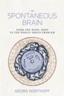Image for The spontaneous brain  : from the mind-body to the world-brain problem