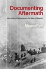 Image for Documenting aftermath  : information infrastructures in the wake of disasters