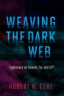 Image for Weaving the Dark Web  : legitimacy on Freenet, Tor, and I2P