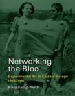 Image for Networking the Bloc  : experimental art in Eastern Europe, 1965-1981