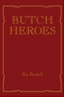 Image for Butch heroes  : reinscribing the narrative from the 15th to the 20th century
