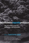 Image for Aesthetics Equals Politics : New Discourses across Art, Architecture, and Philosophy