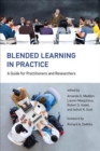 Image for Blended Learning in Practice : A Guide for Practitioners and Researchers