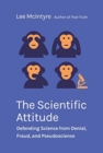 Image for The scientific attitude  : defending science from denial, fraud, and pseudoscience