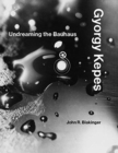 Image for Gyorgy Kepes  : undreaming the Bauhaus
