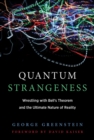 Image for Quantum strangeness  : wrestling with Bell&#39;s Theorem and the ultimate nature of reality