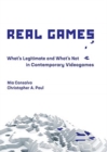 Image for Real games  : what&#39;s legitimate and what&#39;s not in contemporary videogames