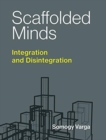 Image for Scaffolded Minds : Integration and Disintegration