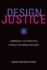 Image for Design justice  : community-led practices to build the worlds we need