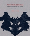 Image for Think Tank Aesthetics : Midcentury Modernism, the Cold War, and the Neoliberal Present