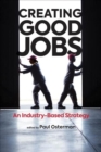 Image for Creating good jobs  : an industry-based strategy
