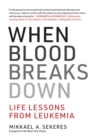 Image for When Blood Breaks Down : Life Lessons from Leukemia