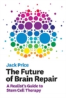 Image for The Future of Brain Repair : A Realist&#39;s Guide to Stem Cell Therapy