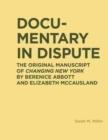 Image for Documentary in dispute  : the original manuscript of Changing New York by Berenice Abbott and Elizabeth McCausland
