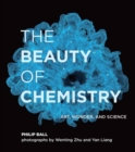 Image for The beauty of chemistry  : art, wonder, and science